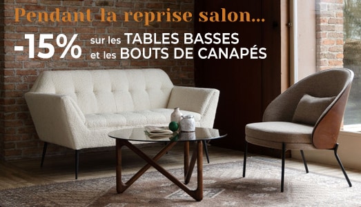 Pendant la reprise Salon : -15% sur les tables basses et bouts de canapé