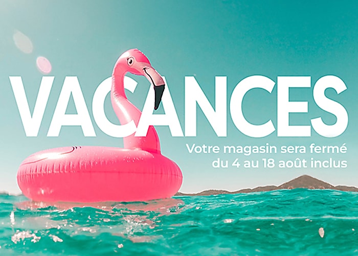 Votre magasin sera fermé du 4 au 18 août inclus
